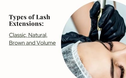 Types of Lash Extensions: Classic, Natural, Brown and Volume