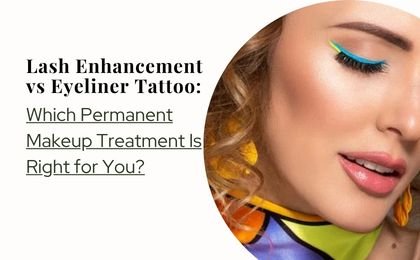 Lash Enhancement vs Eyeliner Tattoo: