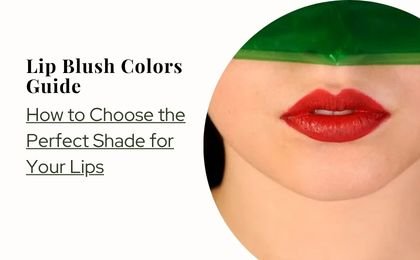 Lip Blush Colors Guide How to Choose the Perfect Shade for Your Lips