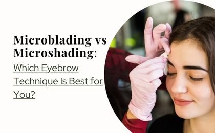 Microblading vs Microshading