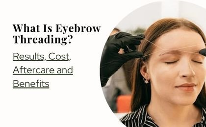What Is Eyebrow Threading? Cost, Results and Aftercare