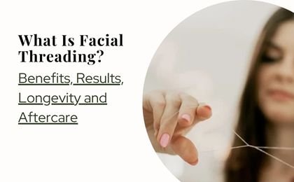 What Is Facial Threading? Benefits, Results, Longevity and Aftercare