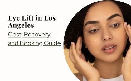 Eye Lift in Los Angeles—Cost, Recovery and Booking Guide