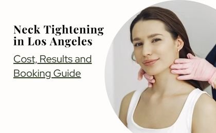 Neck Tightening in Los Angeles: Cost, Results & Options