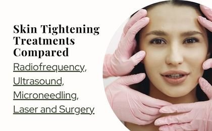 Skin Tightening Treatments Compared: Which Is Best?